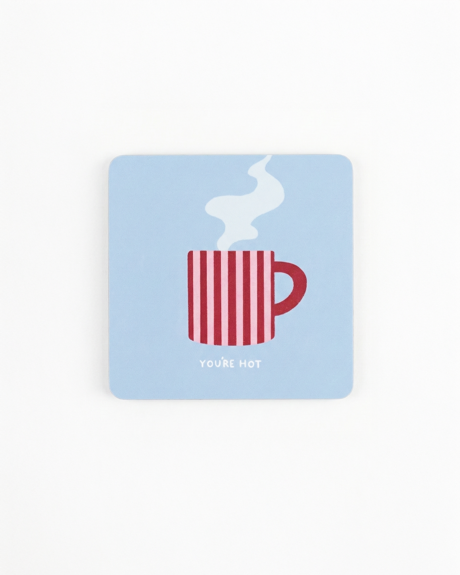 the you're hot coaster | blue coaster
